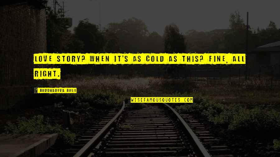 Cold As Quotes By Buddhadeva Bose: Love story? When it's as cold as this? Cold As Quotes By Buddhadeva Bose: Love story? When it's as cold as this?