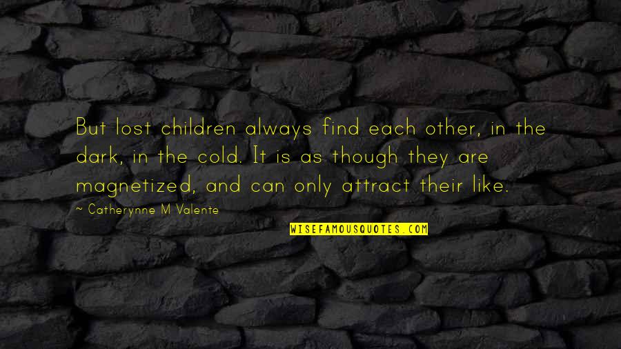 Cold As Quotes By Catherynne M Valente: But lost children always find each other, in