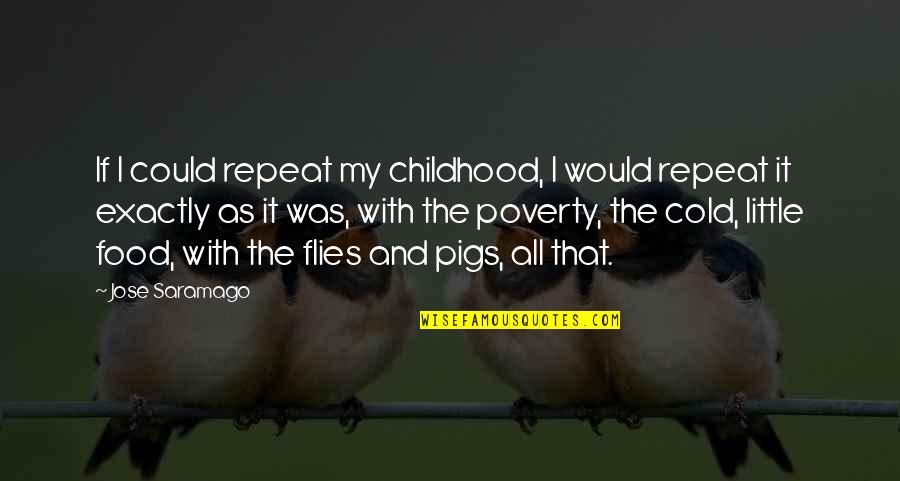 Cold As Quotes By Jose Saramago: If I could repeat my childhood, I would
