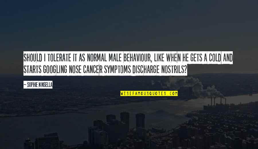 Cold As Quotes By Sophie Kinsella: Should I tolerate it as normal male behaviour, Cold As Quotes By Sophie Kinsella: Should I tolerate it as normal male behaviour,