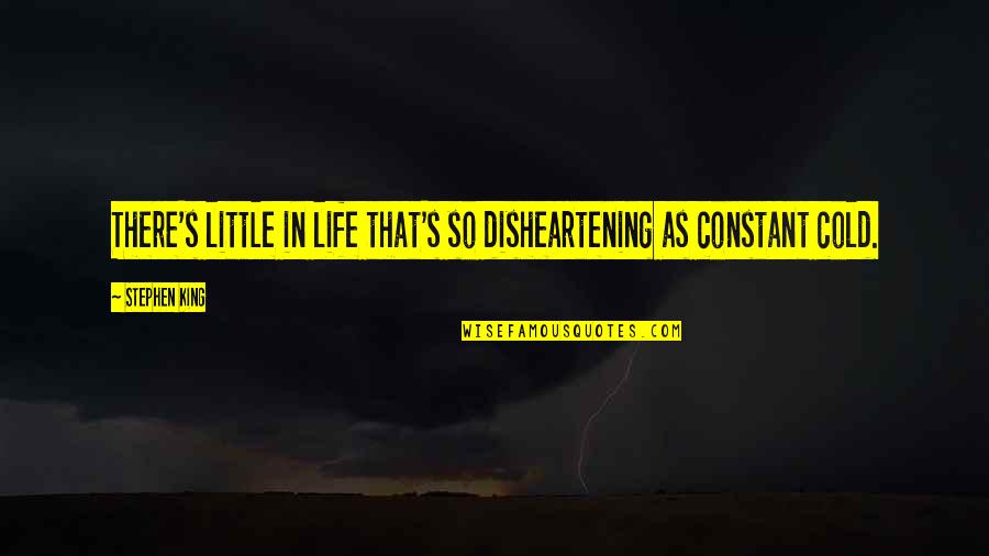 Cold As Quotes By Stephen King: There's little in life that's so disheartening as