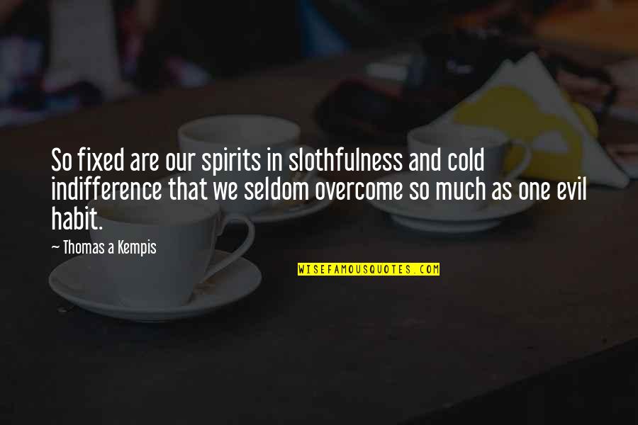 Cold As Quotes By Thomas A Kempis: So fixed are our spirits in slothfulness and Cold As Quotes By Thomas A Kempis: So fixed are our spirits in slothfulness and