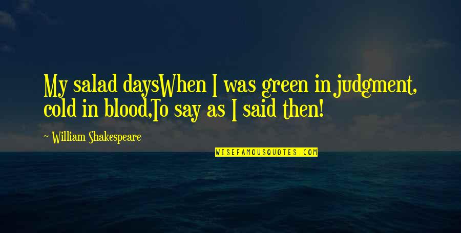 Cold As Quotes By William Shakespeare: My salad daysWhen I was green in judgment,