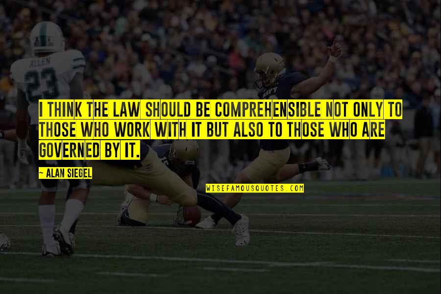 Cold Beauty Quotes By Alan Siegel: I think the law should be comprehensible not