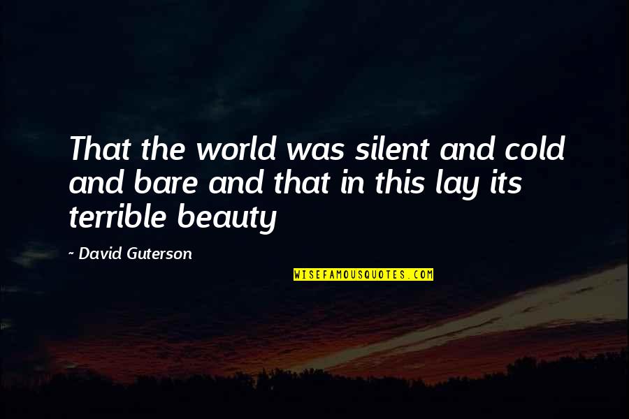 Cold Beauty Quotes By David Guterson: That the world was silent and cold and