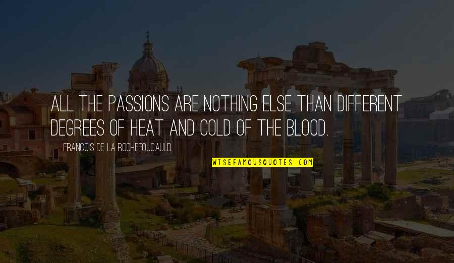 Cold Blood Quotes By Francois De La Rochefoucauld: All the passions are nothing else than different