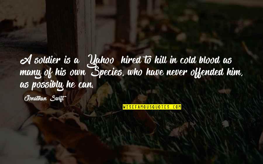 Cold Blood Quotes By Jonathan Swift: A soldier is a "Yahoo" hired to kill