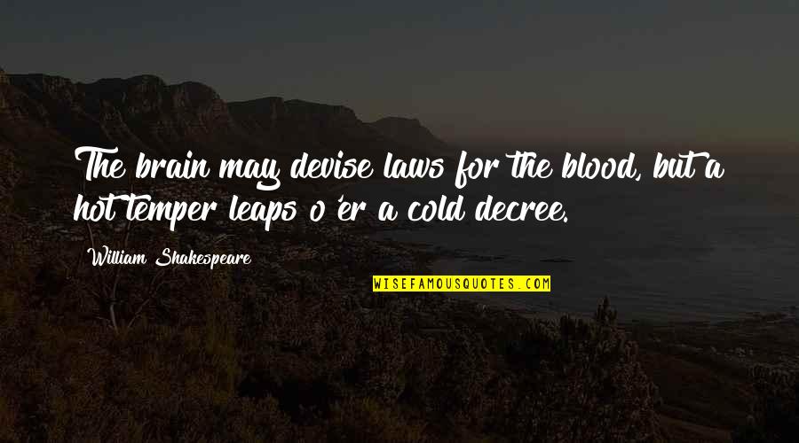 Cold Blood Quotes By William Shakespeare: The brain may devise laws for the blood,