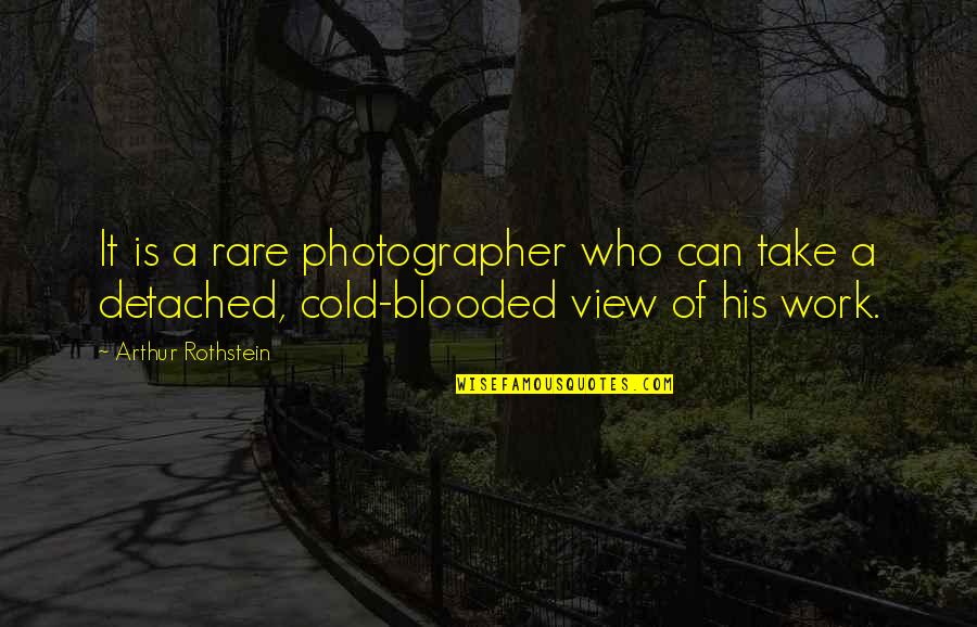 Cold Blooded Quotes By Arthur Rothstein: It is a rare photographer who can take