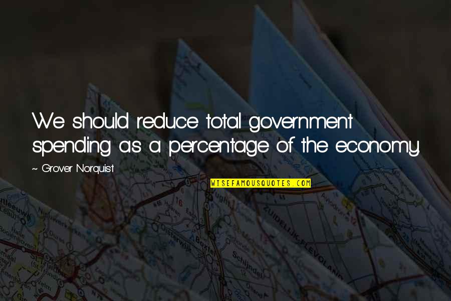 Cold Blooded Vertebrates Quotes By Grover Norquist: We should reduce total government spending as a