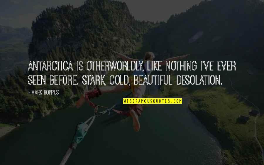 Cold But Beautiful Quotes By Mark Hoppus: Antarctica is otherworldly, like nothing I've ever seen