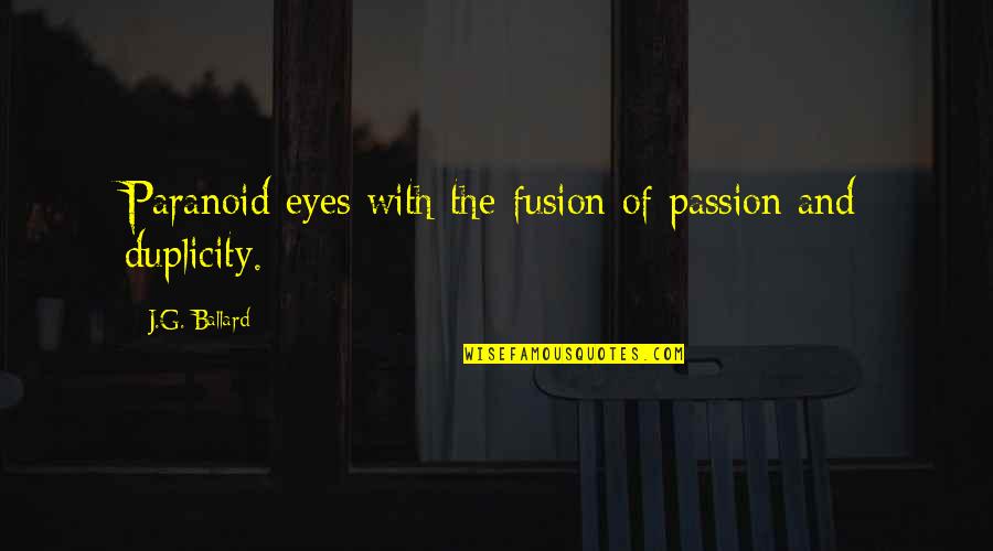 Cold Case Christianity Quotes By J.G. Ballard: Paranoid eyes with the fusion of passion and