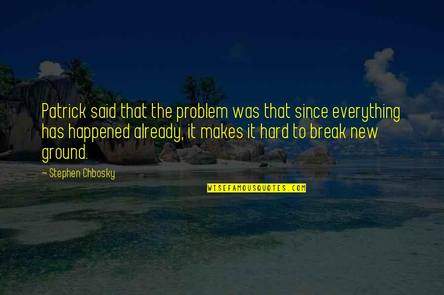 Cold Case Christianity Quotes By Stephen Chbosky: Patrick said that the problem was that since