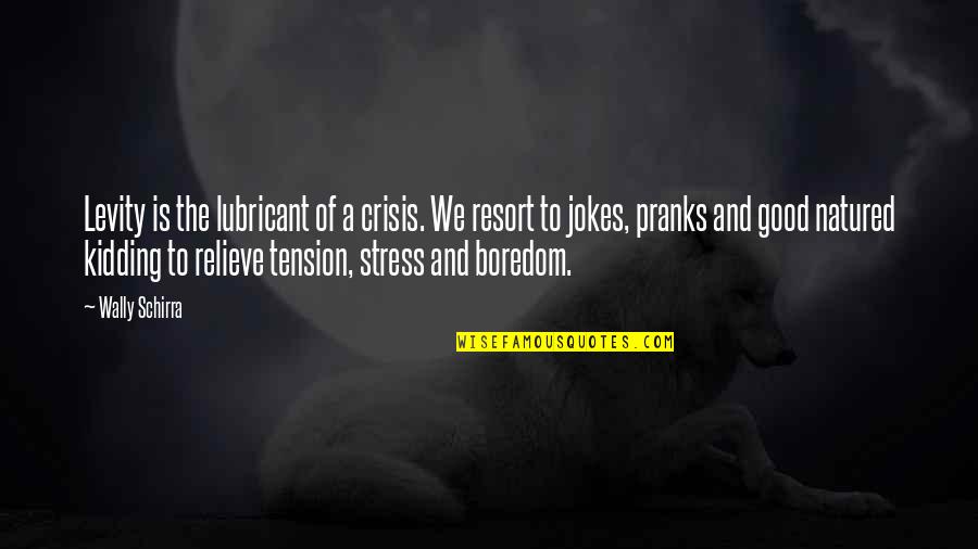 Cold Cocked Coffee Quotes By Wally Schirra: Levity is the lubricant of a crisis. We