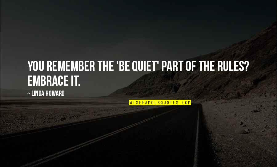 Cold Cocked Quotes By Linda Howard: You remember the 'be quiet' part of the