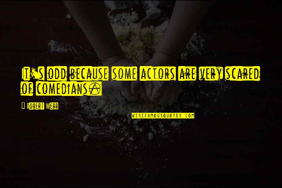 Cold Cocked Quotes By Robert Webb: It's odd because some actors are very scared