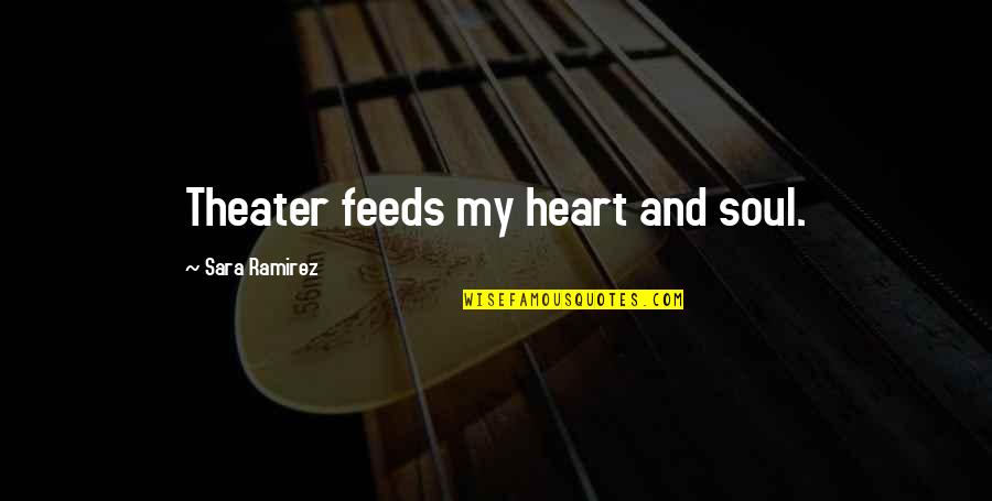 Cold Cocked Quotes By Sara Ramirez: Theater feeds my heart and soul.