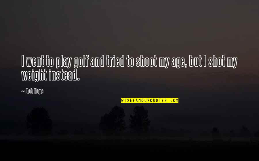 Cold Cuddling Quotes By Bob Hope: I went to play golf and tried to