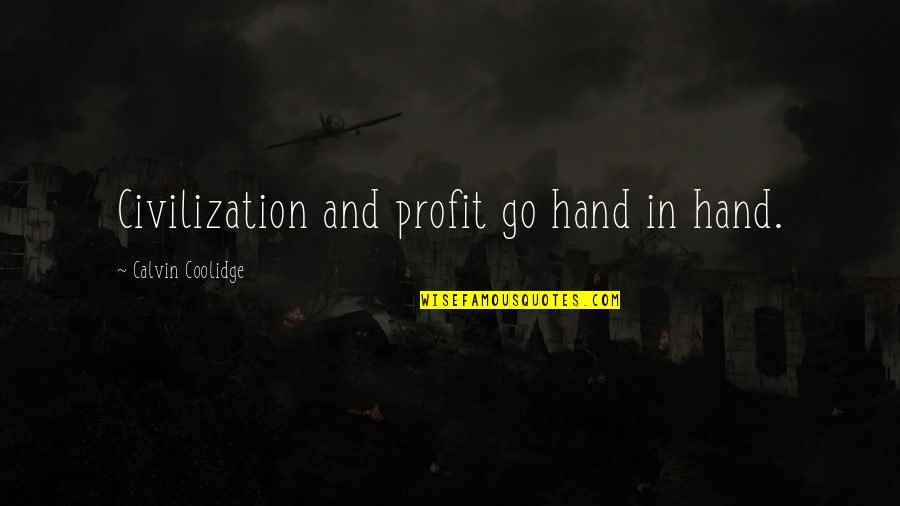 Cold Cuddling Quotes By Calvin Coolidge: Civilization and profit go hand in hand.