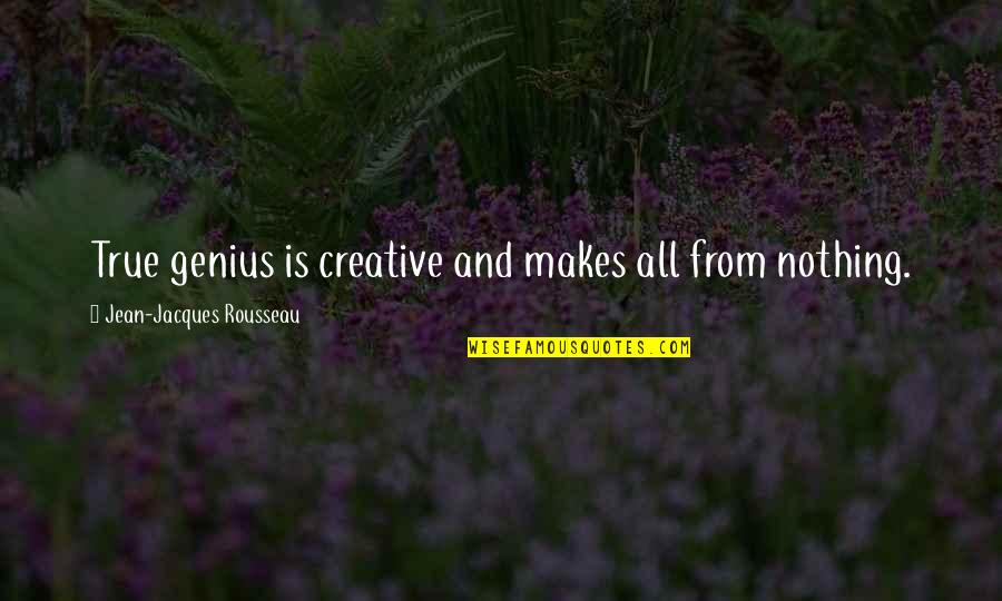 Cold Cuddling Quotes By Jean-Jacques Rousseau: True genius is creative and makes all from