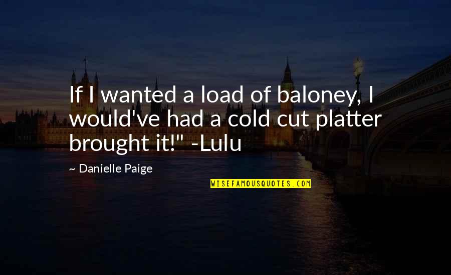 Cold Cut Quotes By Danielle Paige: If I wanted a load of baloney, I