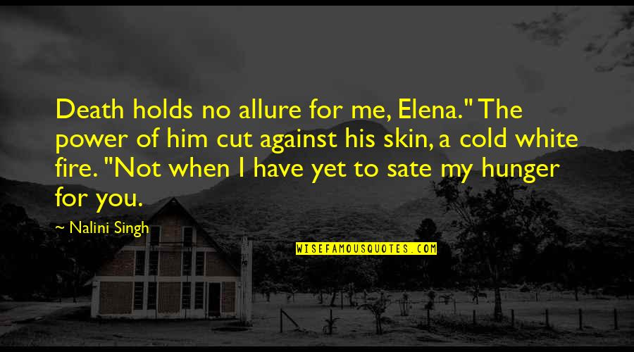 Cold Cut Quotes By Nalini Singh: Death holds no allure for me, Elena." The