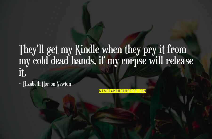 Cold Dead Quotes By Elizabeth Horton-Newton: They'll get my Kindle when they pry it