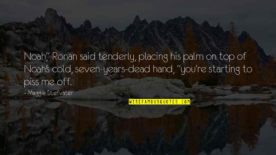 Cold Dead Quotes By Maggie Stiefvater: Noah," Ronan said tenderly, placing his palm on