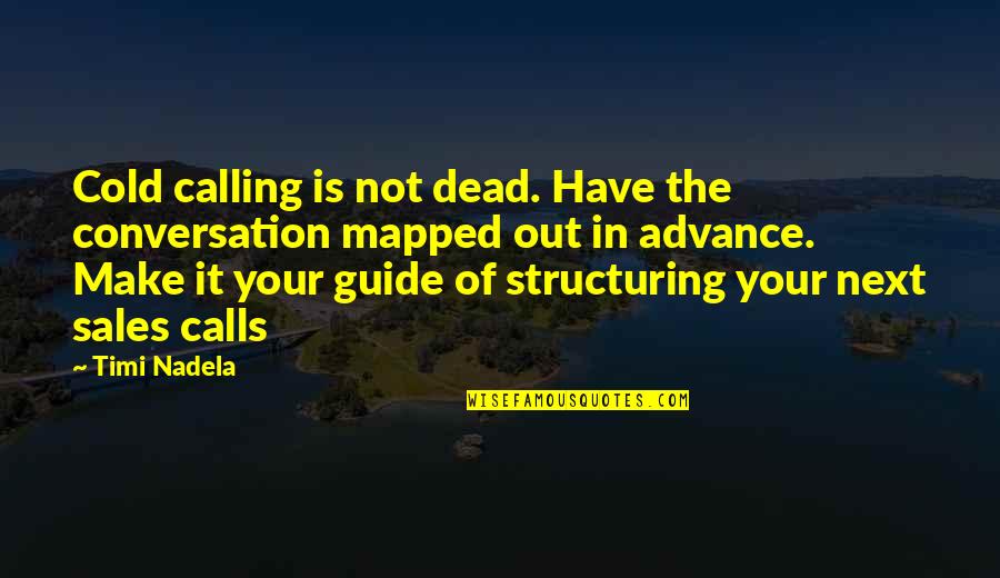 Cold Dead Quotes By Timi Nadela: Cold calling is not dead. Have the conversation