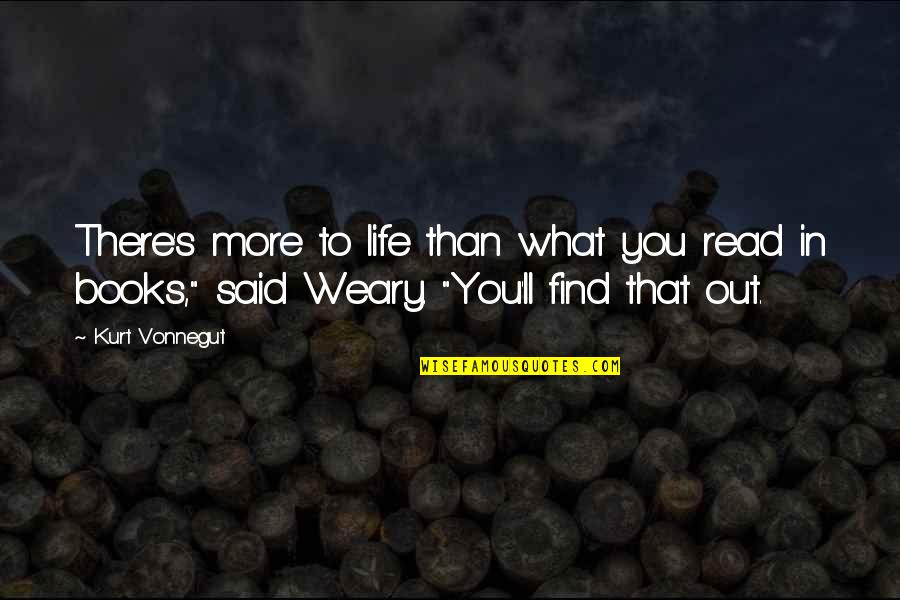 Cold Equations Quotes By Kurt Vonnegut: There's more to life than what you read