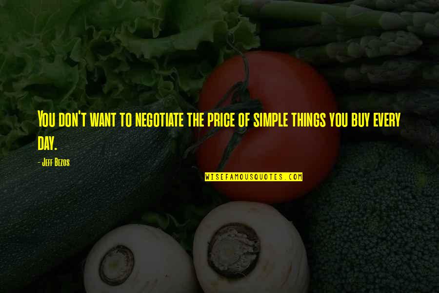 Cold Evening Quotes By Jeff Bezos: You don't want to negotiate the price of