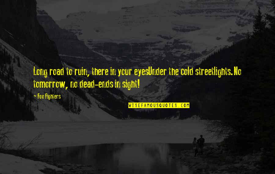 Cold Eyes Quotes By Foo Fighters: Long road to ruin, there in your eyesUnder