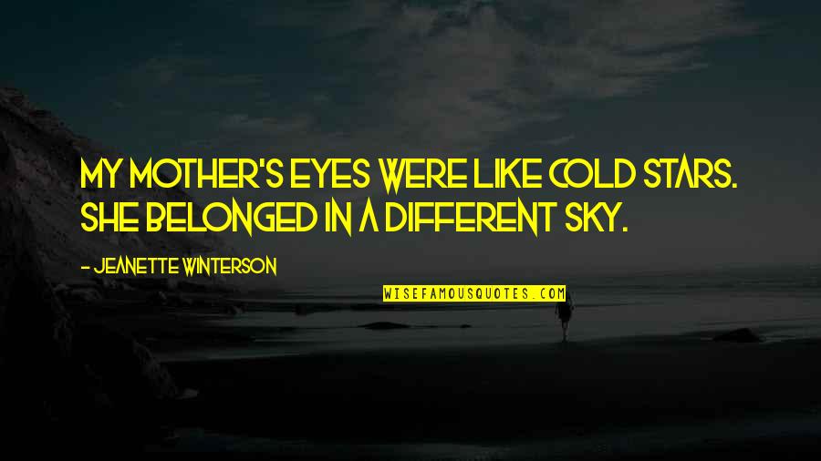 Cold Eyes Quotes By Jeanette Winterson: My mother's eyes were like cold stars. She