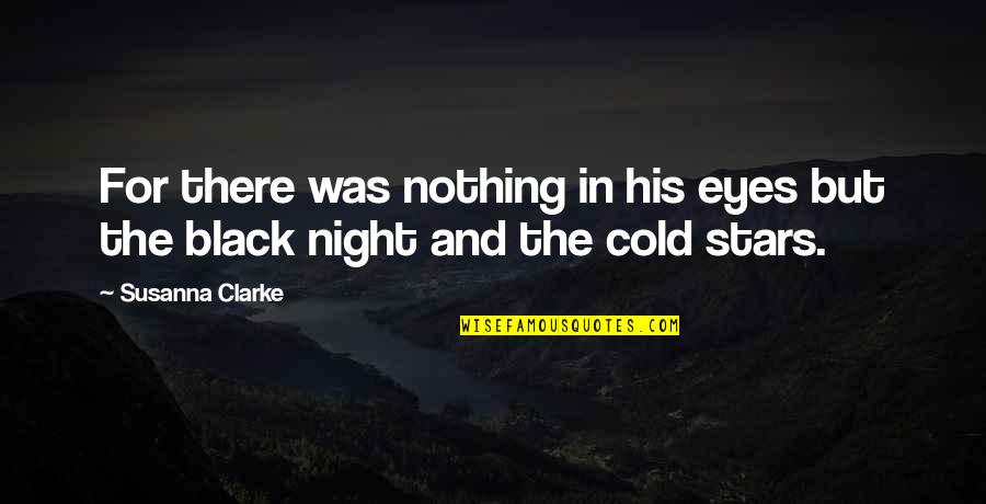 Cold Eyes Quotes By Susanna Clarke: For there was nothing in his eyes but