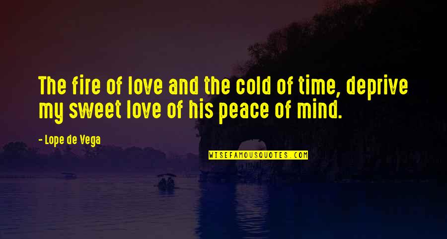 Cold Fire Quotes By Lope De Vega: The fire of love and the cold of