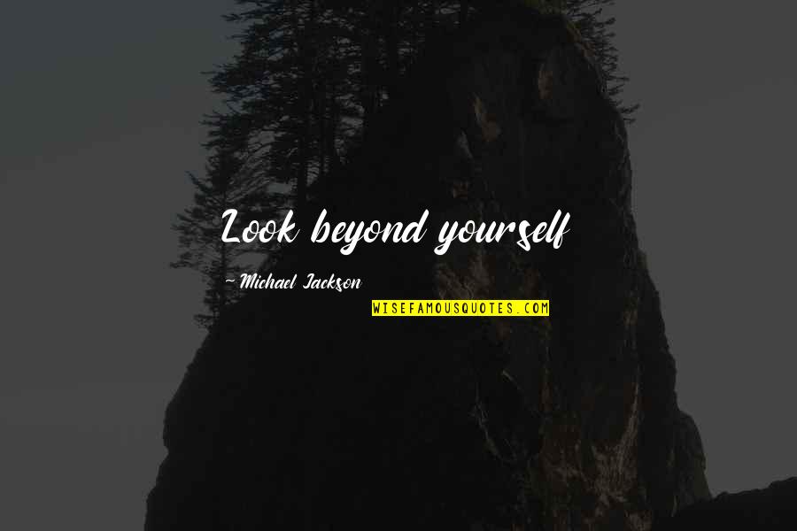 Cold Foggy Morning Quotes By Michael Jackson: Look beyond yourself