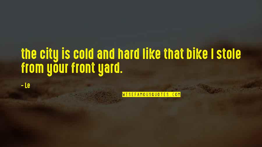 Cold Front Quotes By Le: the city is cold and hard like that