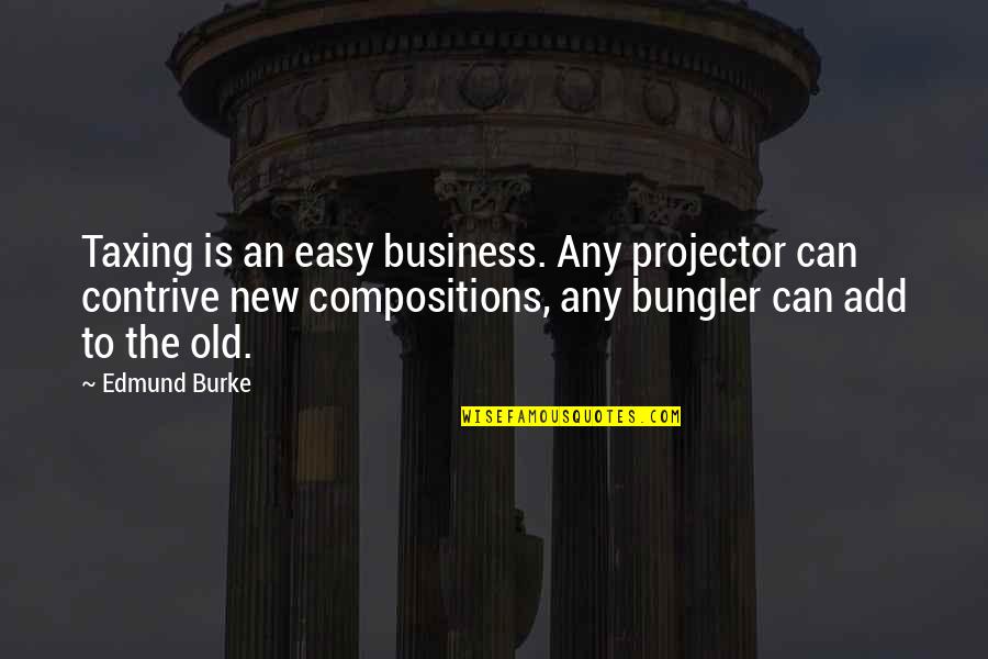 Cold Frosty Morning Quotes By Edmund Burke: Taxing is an easy business. Any projector can Cold Frosty Morning Quotes By Edmund Burke: Taxing is an easy business. Any projector can