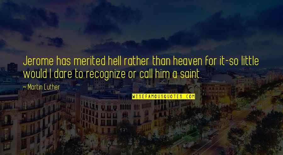 Cold Frosty Morning Quotes By Martin Luther: Jerome has merited hell rather than heaven for Cold Frosty Morning Quotes By Martin Luther: Jerome has merited hell rather than heaven for