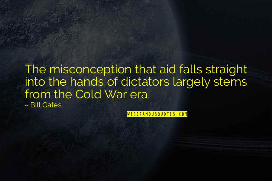 Cold Hands Quotes By Bill Gates: The misconception that aid falls straight into the