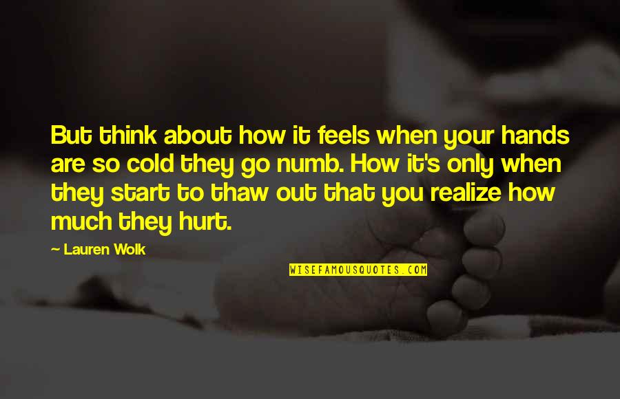 Cold Hands Quotes By Lauren Wolk: But think about how it feels when your