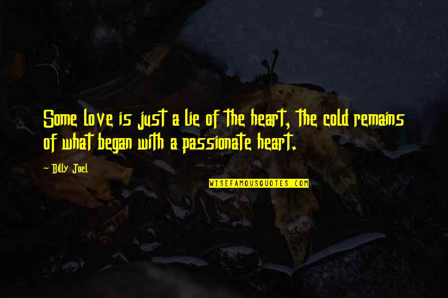 Cold Heart Quotes By Billy Joel: Some love is just a lie of the
