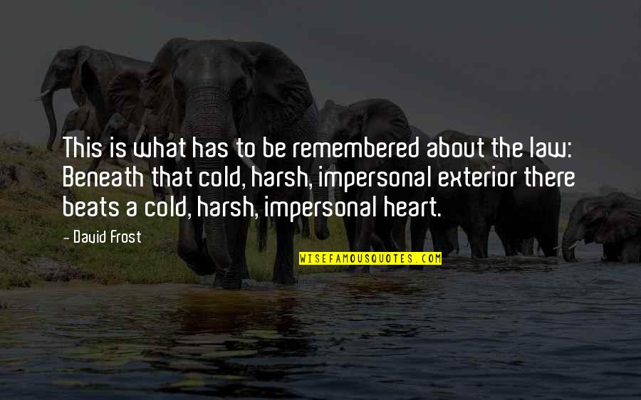 Cold Heart Quotes By David Frost: This is what has to be remembered about