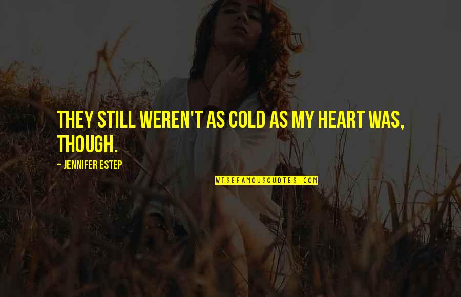 Cold Heart Quotes By Jennifer Estep: They still weren't as cold as my heart