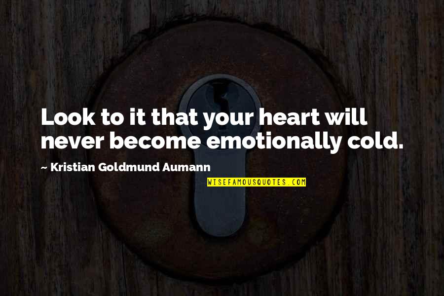 Cold Heart Quotes By Kristian Goldmund Aumann: Look to it that your heart will never