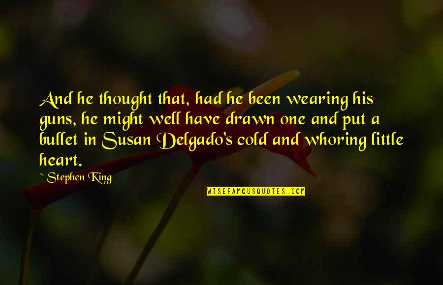Cold Heart Quotes By Stephen King: And he thought that, had he been wearing