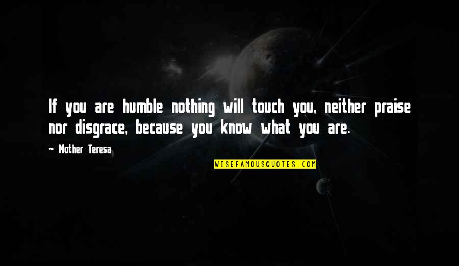 Cold Hearted Person Quotes By Mother Teresa: If you are humble nothing will touch you,