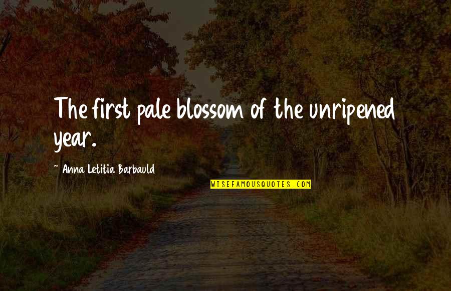 Cold Hearted Rap Quotes By Anna Letitia Barbauld: The first pale blossom of the unripened year.