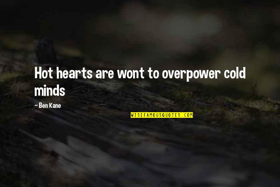 Cold Hearts Quotes By Ben Kane: Hot hearts are wont to overpower cold minds Cold Hearts Quotes By Ben Kane: Hot hearts are wont to overpower cold minds