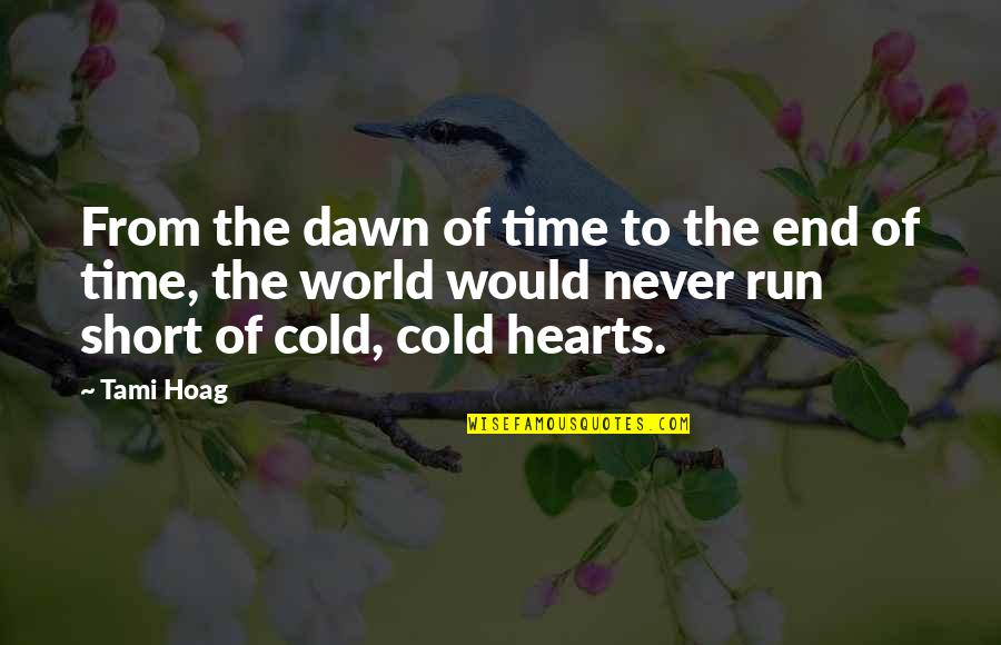 Cold Hearts Quotes By Tami Hoag: From the dawn of time to the end Cold Hearts Quotes By Tami Hoag: From the dawn of time to the end